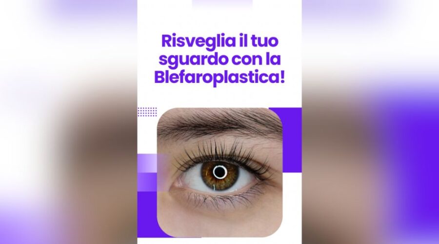 sveglia il tuo sguardo con la Blefaroplastica